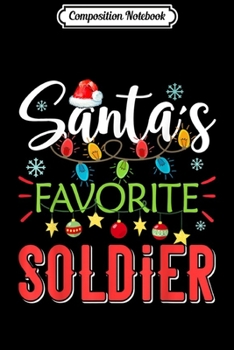 Composition Notebook: Santa's Favorite Soldier Xmas Light Santa Hat Christmas Gift  Journal/Notebook Blank Lined Ruled 6x9 100 Pages