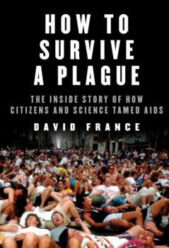 Hardcover How to Survive a Plague: The Inside Story of How Citizens and Science Tamed AIDS Book