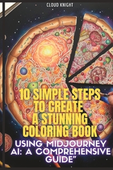 Paperback 10 Simple Steps to Create a Stunning Coloring Book using MidJourney AI: A Comprehensive Guide Book