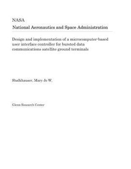 Paperback Design and Implementation of a Microcomputer-Based User Interface Controller for Bursted Data Communications Satellite Ground Terminals Book