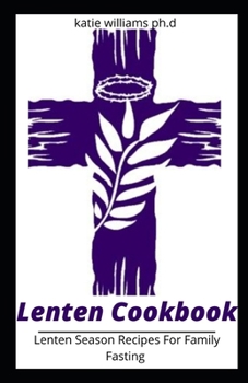 Paperback Lenten Cookbook: Healthy Recipes For Planning and Preparing Delicious Lenten Meals Book
