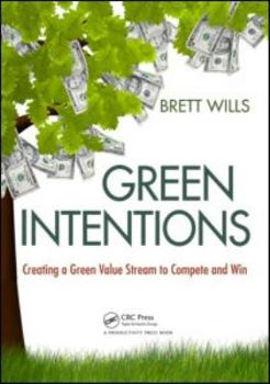 Paperback Green Intentions: Creating a Green Value Stream to Compete and Win Book