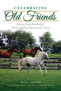 Paperback Celebrating Old Friends: Stories from Kentucky's Thoroughbred Retirement Farm Book