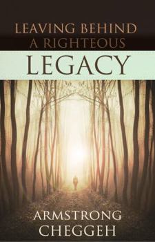 Paperback Leaving Behind a Righteous Legacy: What inheritance will you bestow upon future generations? Book
