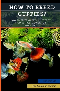 Paperback How to Breed Guppies?: How To Breed Guppy Fish Step by Step Complete Guide For Begineers Book