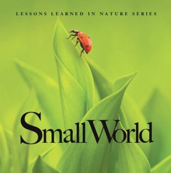 Hardcover Small World: Lessons Learned in Nature Book