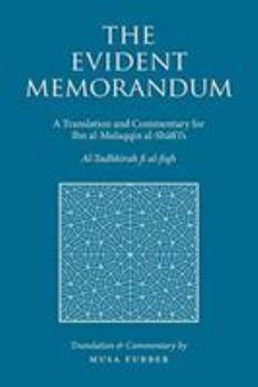 Paperback The Evident Memorandum: A Translation and Commentary for Ibn al-Mulaqqin al-Sh&#257;fi&#703;&#299;'s Al-Tadhkirah fi al-fiqh Book