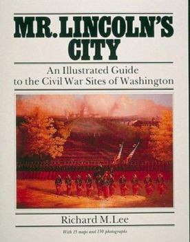Paperback Mr. Lincoln's City: An Illustrated Guide to the Civil War Sites of Washington Book