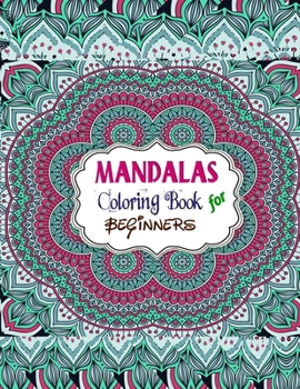 Mandalas Coloring Book For Beginners: Mandala Coloring Books For Adults, Mandala Coloring Book, Mandala Sketchbook,Templates For Drawing & Coloring Sketchbook. 8.5”x11” Sketchbook.