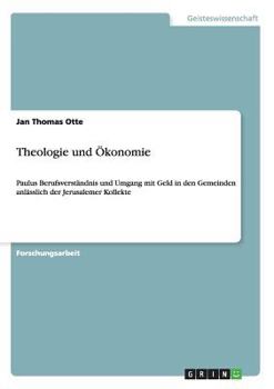 Paperback Theologie und ?konomie: Paulus Berufsverst?ndnis und Umgang mit Geld in den Gemeinden anl?sslich der Jerusalemer Kollekte [German] Book