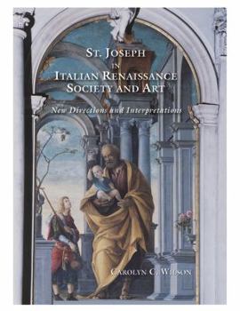 Hardcover Saint Joseph in Italian Renaissance Society and Art: New Directions and Interpretations Book