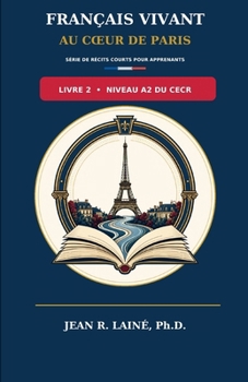 Français Vivant au Coeur de Paris: Série de récits courts pour apprenants de niveau A2 du CECR