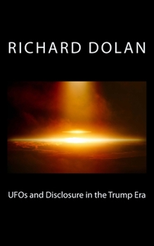 UFOs and Disclosure in the Trump Era - Book #2 of the Richard Dolan Lecture