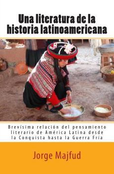 Paperback Una literatura de la historia latinoamericana: Brevísima relación del pensamiento literario de América Latina desde la Conquista hasta la Guerra Fría [Spanish] Book