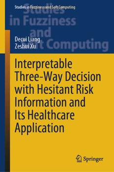 Hardcover Interpretable Three-Way Decision with Hesitant Risk Information and Its Healthcare Application Book