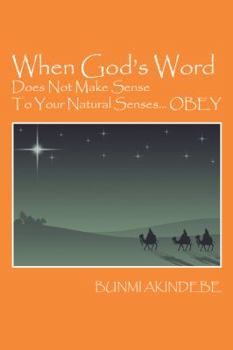 Paperback When God's Word Does Not Make Sense To Your Natural Senses...OBEY Book