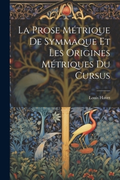 Paperback La Prose Métrique De Symmaque Et Les Origines Métriques Du Cursus [French] Book