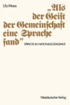 Paperback "Als Der Geist Der Gemeinschaft Eine Sprache Fand": Sprache Im Nationalsozialismus. Versuch Einer Historischen Argumentationsanalyse [German] Book