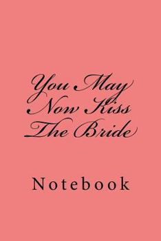Paperback You May Now Kiss The Bride: Notebook Book