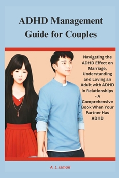 Paperback ADHD Management Guide for Couples: Navigating the ADHD Effect on Marriage, Understanding and Loving an Adult with ADHD in Relationships - A Comprehens [Large Print] Book