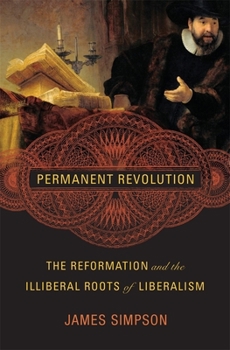 Hardcover Permanent Revolution: The Reformation and the Illiberal Roots of Liberalism Book