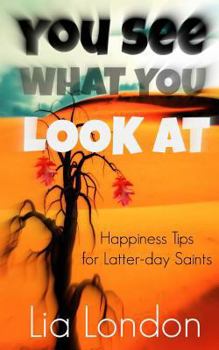 Paperback You See What You Look At: Happiness Tips for Latter-day Saints Book