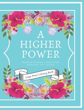 Paperback A Higher Power: Inspirational Christian Phrases Coloring Book - Large Print. Book