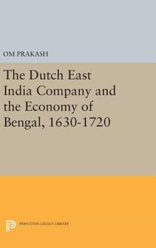 Hardcover The Dutch East India Company and the Economy of Bengal, 1630-1720 Book