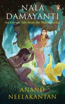 Paperback Nala Damayanti: An Eternal Tale from the Mahabharata: A Tale of Love and Romance from the Mahabharatha on How Damayanti Fought for Her Love, Nala Book