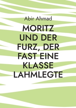 Moritz und der Furz, der fast eine Klasse lahmlegte: Eine lustige Geschichte aus dem Klassenzimmer (German Edition)