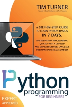 Paperback Python Programming for Beginners: A Step-By-Step Guide to Learn Python Basics in 7 Days. Master python programming quickly with a detailed and straigh Book