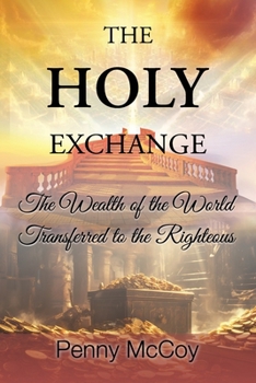 Paperback The Holy Exchange: The Wealth of the World Transferred to the Righteous Book
