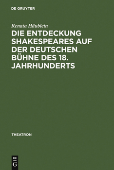 Hardcover Die Entdeckung Shakespeares auf der deutschen Bühne des 18. Jahrhunderts [German] Book