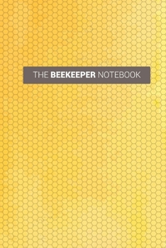 The Bee Keeper Notebook: Blank Honey Bee Journal Gifts: 6" x 9" // 120 Lined Pages