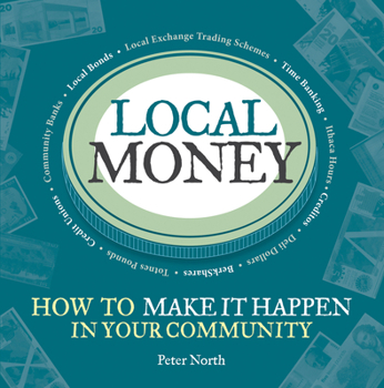 Paperback Local Money: How to Make It Happen in Your Community Book
