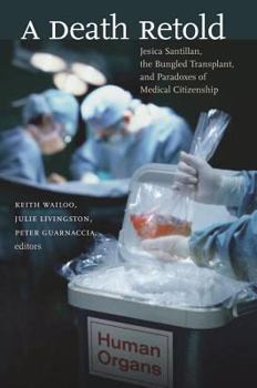 A Death Retold: Jesica Santillan, the Bungled Transplant, and Paradoxes of Medical Citizenship (Studies in Social Medicine) - Book  of the Studies in Social Medicine