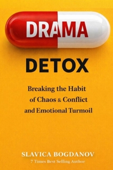 The Drama Detox: Breaking the Habit of Chaos, Conflict, and Emotional Turmoil
