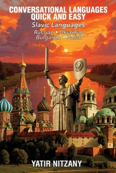Conversational Languages Quick and Easy - Slavic Series: The Russian Language, the Ukrainian Language, the Bulgarian Language, and the Polish Language