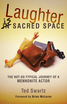 Hardcover Laughter Is Sacred Space: The Not-So-Typical Journey of a Mennonite Actor Book