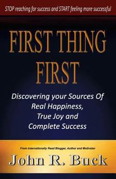 Paperback First Thing First: Discovering Your Sources of Real Happiness, True Joy and Complete Success Book