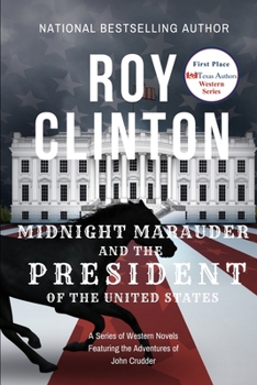 Midnight Marauder and the President of the United States: A Series of Western Novels Featuring the Adventures of John Crudder - Book #4 of the John Crudder, Midnight Marauder