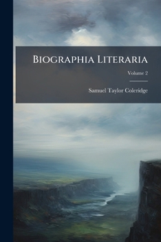 Biographia Literaria, Or, Biographical Sketches Of My Literary Life And Opinions; Volume 2