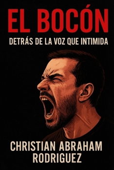 El Bocón: Detrás de la Voz Que Intimida (Spanish Edition)