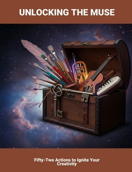 Paperback Unlocking The Muse: Fifty-Two Actions To Ignite Your Creativity Book
