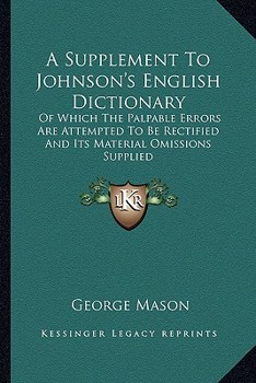 Paperback A Supplement To Johnson's English Dictionary: Of Which The Palpable Errors Are Attempted To Be Rectified And Its Material Omissions Supplied Book