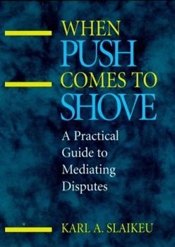 Hardcover When Push Comes to Shove: A Practical Guide to Mediating Disputes Book