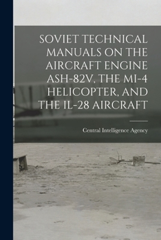 Paperback Soviet Technical Manuals on the Aircraft Engine Ash-82v, the Mi-4 Helicopter, and the Il-28 Aircraft Book