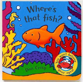 Board book Where's That Fish?: You Won't Believe Your Eyes!. Dan Crisp Book