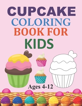 Paperback Cupcake Coloring Book For Kids Ages 4-12: Cupcake Coloring Book For Kids Book