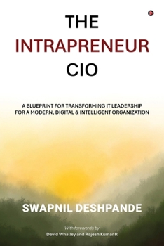Paperback The Intrapreneur CIO: A Blueprint for Transforming IT Leadership for a Modern, Digital and Intelligent Organization Book